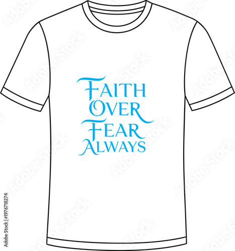 A white t shirt with 'faith over fear always' graphic design description