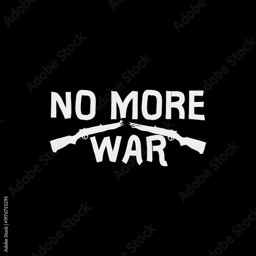 "No More War" anti-war typography on black background, stencil style lettering with broken rifle symbol, protest graphic design, Generative AI