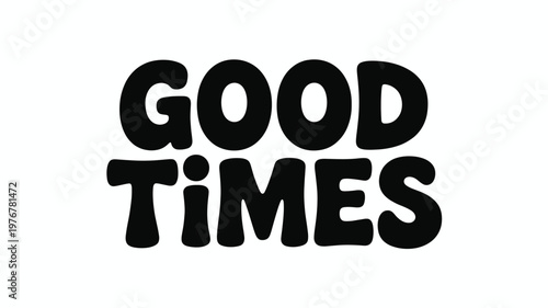 Black 'Good Times' Retro Bubble Lettering Text Vector