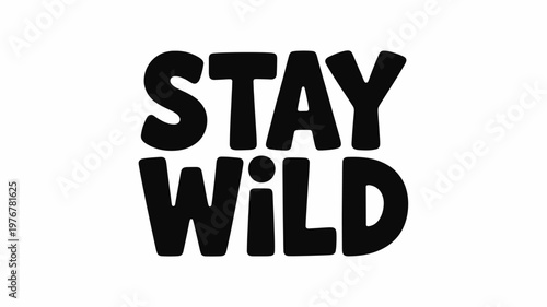 Stay Wild Black Bold Lettering Isolated on White Background