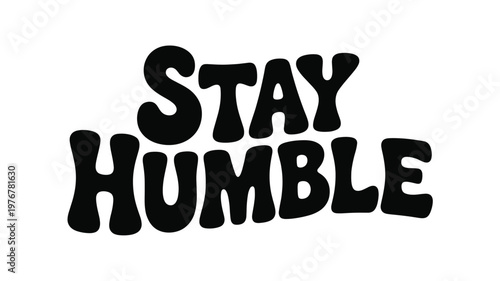 Stay Humble Black Retro Text Graphic on White Background