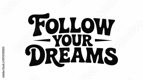 Follow Your Dreams retro black and white typography design