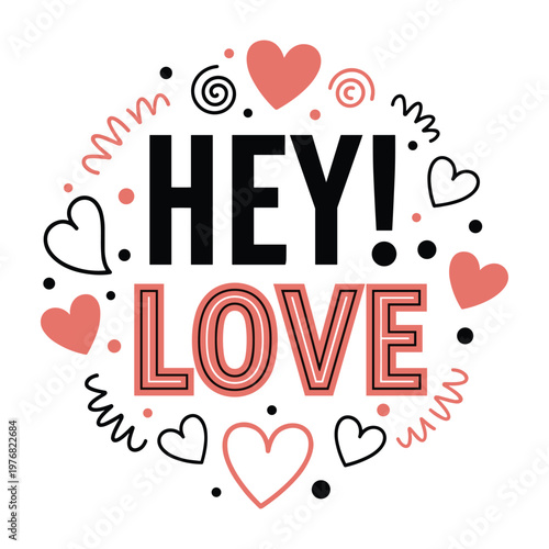 Hey Love! Valentine's Day or Romantic Greeting with Hearts and Cute Graphics