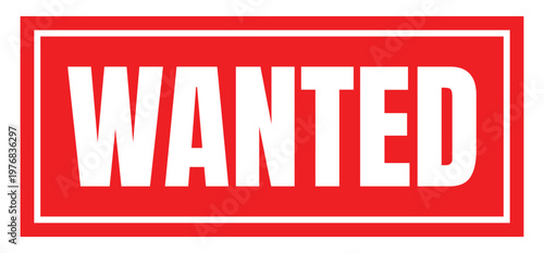 Wanted, classic red sign with bold white sans-serif text in a rectangular border, vector illustration, western search, recruitment poster.