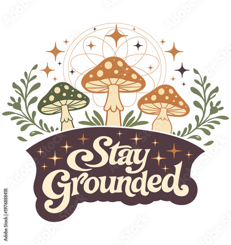 Stay Grounded Vintage Retro Lettering with Mushroom Boho Psychedelic Vector Design