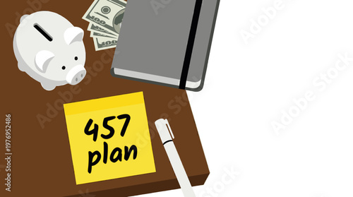 457 Plan Retirement Goal Sticky Note with Piggy Bank and Cash on Desk