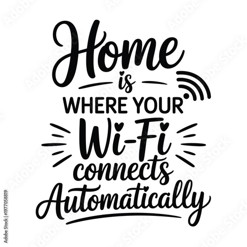 Home is where the wifi connects automatically a typographic design