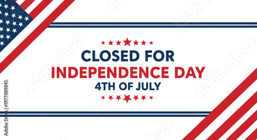 Independence Day closed sign with American flag, 4th of July holiday closure notice, patriotic red white and blue vector banner for business