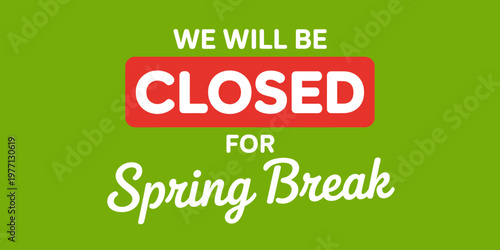 Green sign says closed for spring break