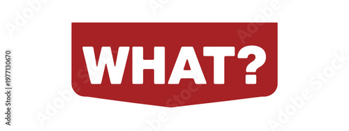 A red sign displays the question what in bold white lettering