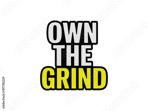 Typography graphic design displays the bold phrase own the grind in yellow colors.