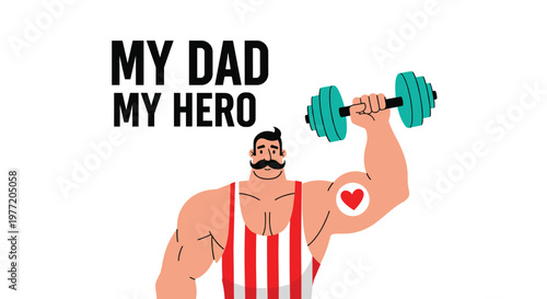 My Dad My Hero illustration featuring a strong muscular father lifting a heavy weight with a heart tattoo on his arm.