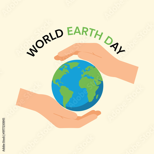 World Earth Day: Protecting Our Planet For A Sustainable Future