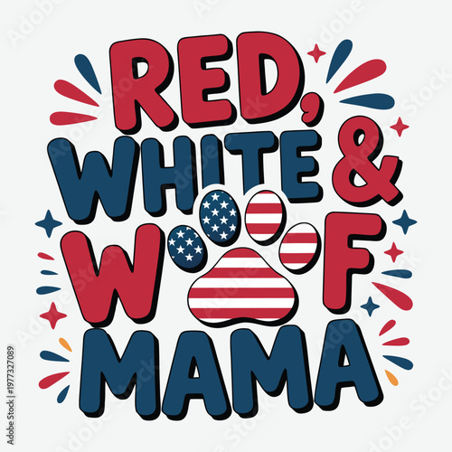 Red, White & Woof Mama Design 4th Of July T-Shirt Design