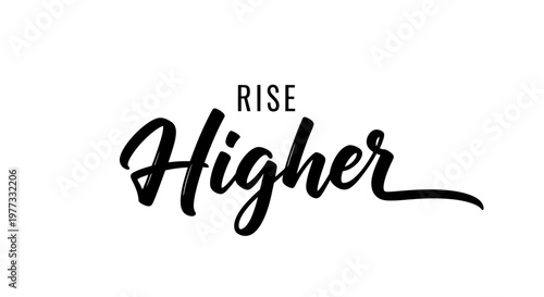 Rise Higher motivational quote in elegant black script font.