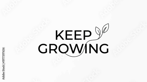Minimalist "Keep Growing" text with a small plant sprout icon, on isolated white background, conveying natural development and positive evolution.