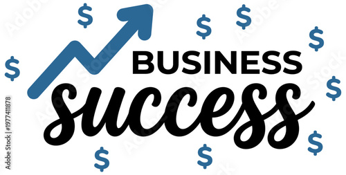 Upward trending graph with dollar signs and the words BUSINESS SUCCESS indicating financial growth and achievement finance money chart rising profit increase economy investment