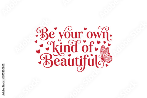 Inspirational quote be your own kind of beautiful with butterfly and hearts