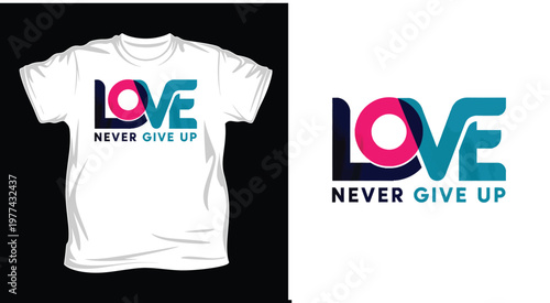 Love never give up inspirational t shirt design