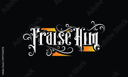 PRAISE HIM lettering custom style design