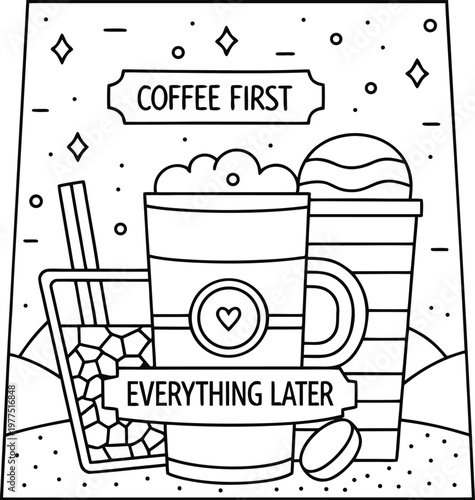 A black and white illustration of coffee cups with the phrases 'COFFEE FIRST' and 'EVERYTHING LATER'