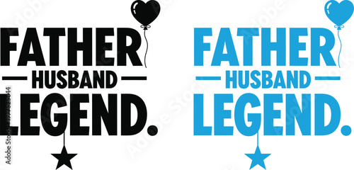 Celebrating fathers day 'father husband legend' typography with heart and star accents for dad