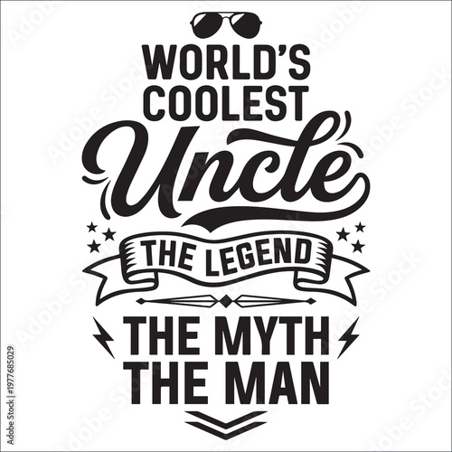 World's Coolest Uncle The Man The Myth The Legend Motivational Typography Quote with Sunglasses
