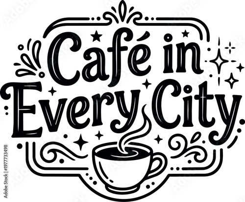 Hand drawn cafe in every city lettering with steaming coffee cup and decorative swirls