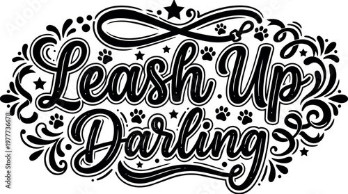 Black and white calligraphic lettering leash up darling with paw prints and stars