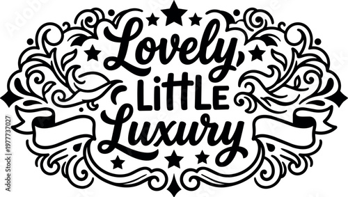Handwritten lovely little luxury phrase with decorative stars and swirls black and white vector art