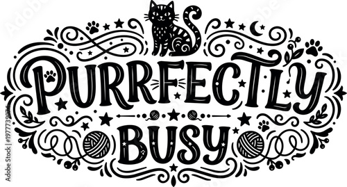 Hand drawn script lettering purrfectly busy with cat and yarn balls black and white illustration