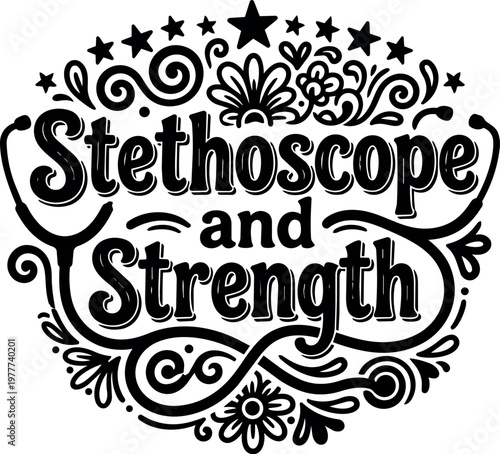 Stethoscope and strength lettering with floral swirls in black and white vector art