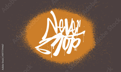 Never Stop typography, slogan print Tee,Tees, graffiti slogan tee, t shirt graphics print grunge design, Urban typography hipster street art for t- shirt or sweatshirt.eps