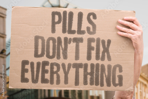 Photos "Pills Don't Fix Everything" Psychiatric medication can manage symptoms but it rarely addresses the underlying causes of mental illness on its own