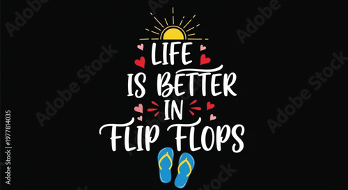 Life is better in flip flops summer typography with sun and hearts
