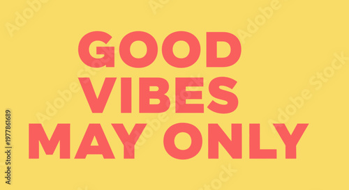 Good Vibes Only - Positive Message on Yellow Background
