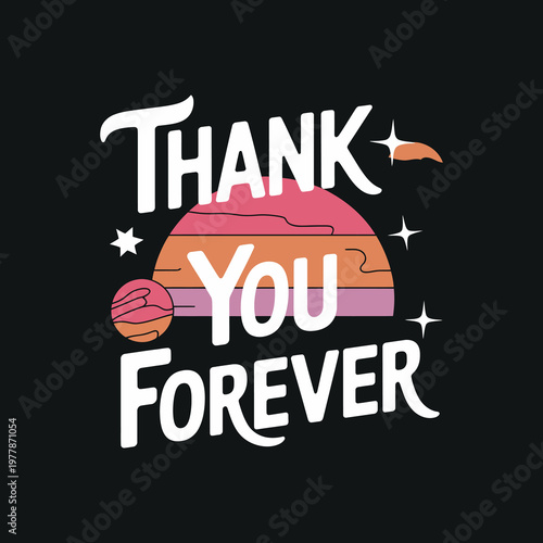 Thank you forever hand lettering text with outer space elements, planets and stars on black background