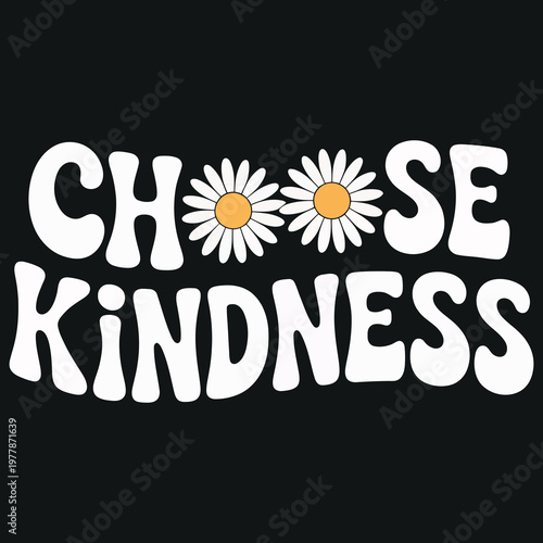 Choose kindness inspirational quote with daisy flower eyes and bold groovy white lettering