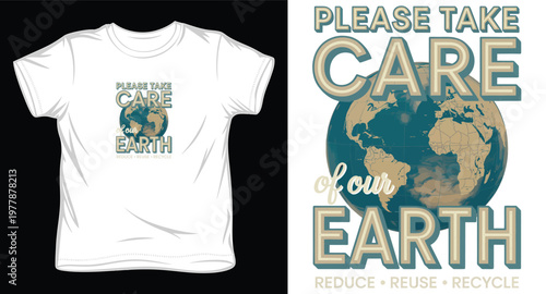 Please take care of our earth t-shirt design with detailed globe and reduce reuse recycle message.