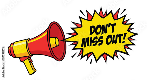 A red megaphone announces don t miss out within a yellow speech bubble