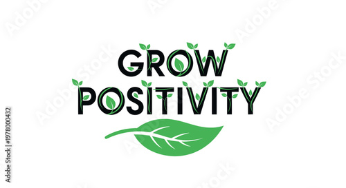 Grow Positivity text with green leaves and plant sprouts on white background