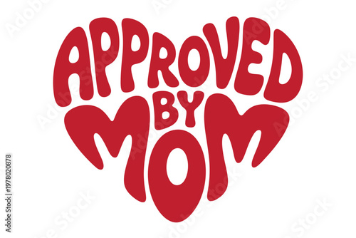 A heartwarming graphic with the phrase Approved by Mom in red letters