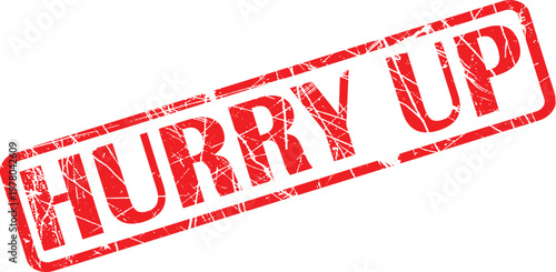 A red hurry up stamp on a white background