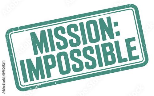 A teal stamp displaying the phrase mission impossible in bold capitalized letters