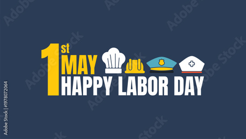 Bright yellow number one stands out against dark blue background. MAY and HAPPY LABOR DAY text is bold and cheerful. Chef's hat, hard hat, military cap, and nurse's cap appear together