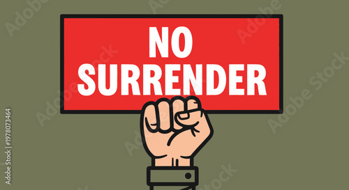 Fist raised with "No Surrender" sign, symbol of defiance and resilience