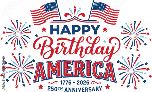 Happy birthday america 250th anniversary celebration with fireworks and flags