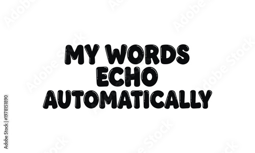 Text art 'my words echo automatically' in a distressed bold black font style
