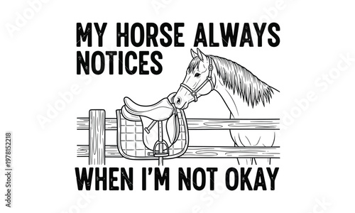 Humorous horse illustration with text 'my horse always notices when i'm not okay'