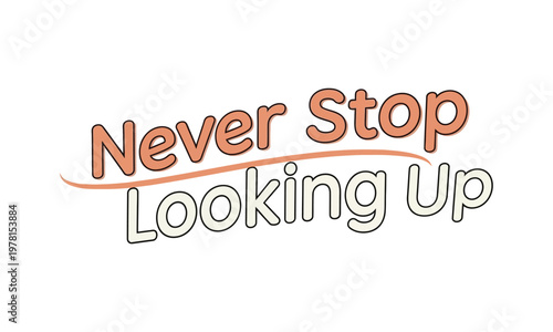 Motivational typography 'never stop looking up' with a vibrant and inspiring design